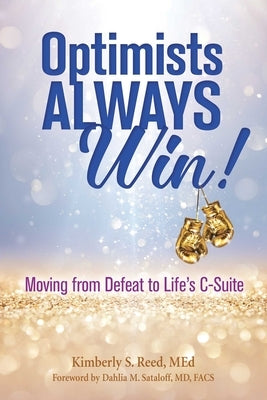 Optimists Always Win!: Moving from Defeat to Life's C-Suite by Reed, Kimberly S.