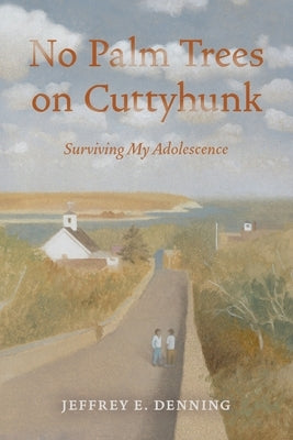 No Palm Trees On Cuttyhunk: Surviving My Adolescence by Denning, Jeffrey E.