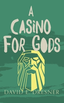 A Casino For Gods: The Allies of Theo Book 3 by Dresner, David E.