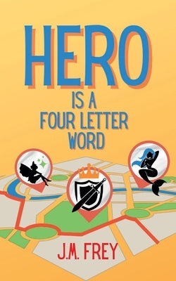 Hero is a Four Letter Word by Frey, J. M.