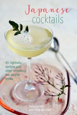 Japanese Cocktails: Over 40 Highballs, Spritzes and Other Refreshing Low-Alcohol Drinks by Clarke, Leigh