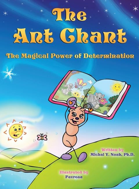 The Ant Chant: THE MAGICAL POWER OF DETERMINATION AWARD-WINNING CHILDREN'S BOOK (Recipient of the prestigious Mom's Choice Award) by Noah, Michal