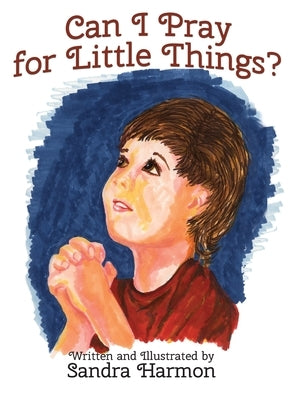 Can I Pray for Little Things? by Harmon, Sandra