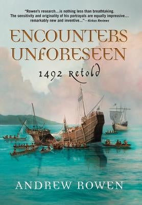 Encounters Unforeseen: 1492 Retold by Rowen, Andrew