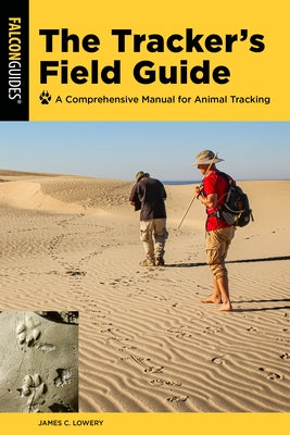 The Tracker's Field Guide: A Comprehensive Manual for Animal Tracking by Lowery, James