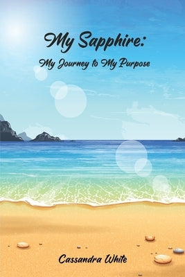 My Sapphire: My Journey to My Purpose by White, Cassandra