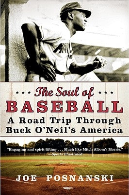 The Soul of Baseball: A Road Trip Through Buck O'Neil's America by Posnanski, Joe