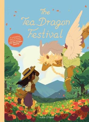 The Tea Dragon Festival by O'Neill, Katie