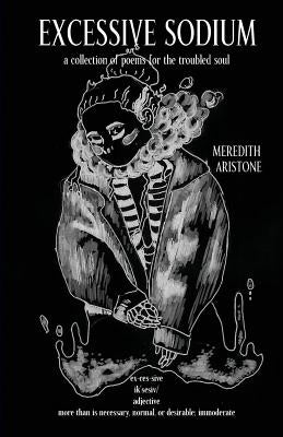 Excessive Sodium: a collection of poems for the troubled soul by Aristone, Meredith