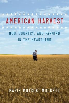 American Harvest: God, Country, and Farming in the Heartland by Mockett, Marie Mutsuki