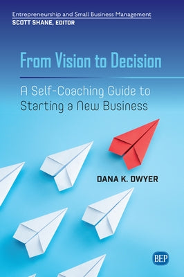 From Vision to Decision: A Self-Coaching Guide to Starting a New Business by Dwyer, Dana K.
