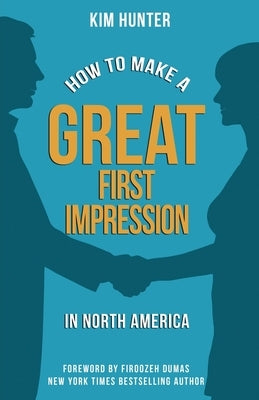 How to Make a Great First Impression in North America by Hunter, Kim