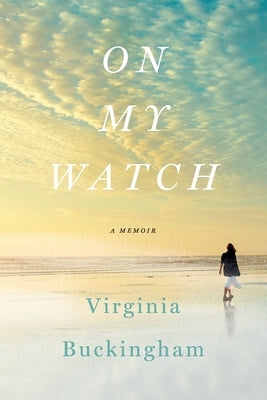 On My Watch: A Memoir by Buckingham, Virginia