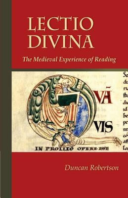 Lectio Divina, Volume 238: The Medieval Experience of Reading by Robertson, Duncan