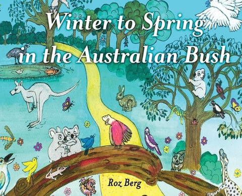 Winter to Spring in the Australian Bush by Berg, Roz