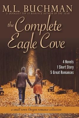 The Complete Eagle Cove: a small town Oregon romance collection by Buchman, M. L.