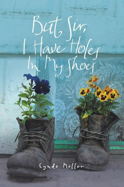 But Sir, I Have Holes in My Shoes by Miller, Cyndi