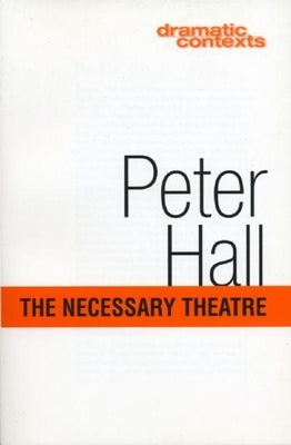 The Necessary Theatre by Hall, Peter