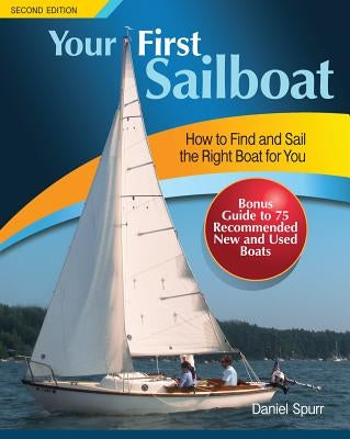 Your First Sailboat: How to Find and Sail the Right Boat for You by Spurr, Daniel