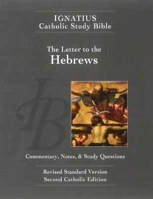 The Letter to the Hebrews (2nd Ed.): Ignatius Catholic Study Bible by Hahn, Scott