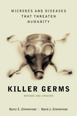 Killer Germs: Microbes and Diseases That Threaten Humanity by Zimmerman