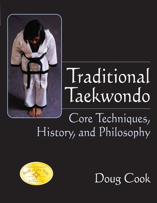 Traditional Taekwondo: Core Techniques, History and Philosophy by Cook, Doug