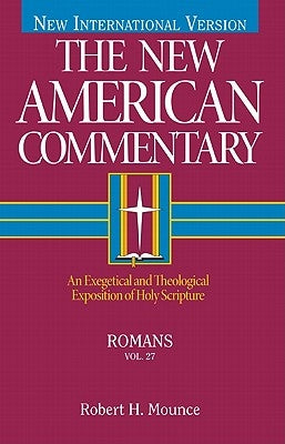 Romans: An Exegetical and Theological Exposition of Holy Scripture Volume 27 by Mounce, Robert