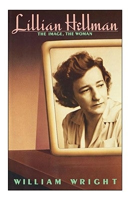 Lillian Hellman: The Image, the Woman by Wright, William