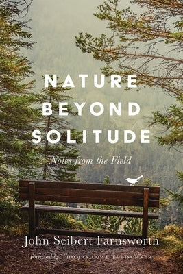 Nature Beyond Solitude: Notes from the Field by Farnsworth, John Seibert