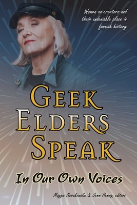 Geek Elders Speak: Women Co-creators and Their Undeniable Place in Fannish History by Nowakowska, Maggie