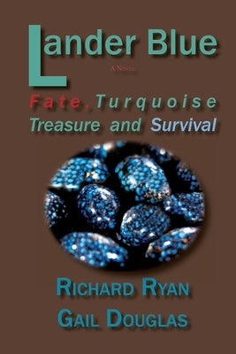 Lander Blue: Fate, Turquoise Treasure and Survival by Ryan, Richard