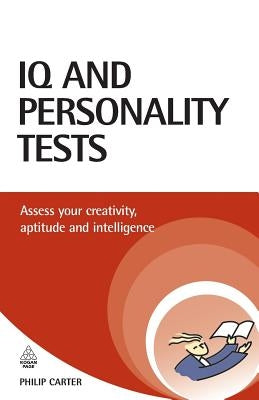 IQ and Personality Tests: Assess Your Creativity, Aptitude and Intelligence by Carter, Philip