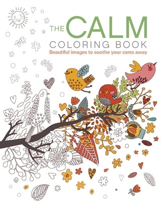 The Calm Coloring Book: Beautiful Images to Soothe Your Cares Away by Arcturus Publishing