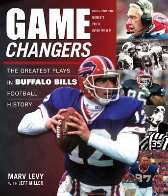 Game Changers: Buffalo Bills: The Greatest Plays in Buffalo Bills Football History by Levy, Marv