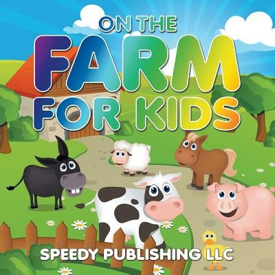 On The Farm For Kids by Speedy Publishing LLC
