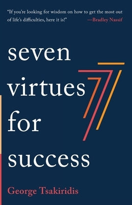 Seven Virtues for Success by Tsakiridis, George
