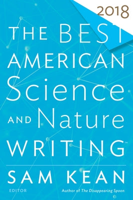 The Best American Science and Nature Writing 2018 by Kean, Sam