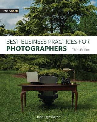 Best Business Practices for Photographers, Third Edition by Harrington, John