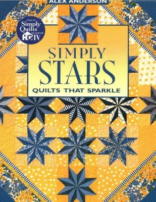 Simply Stars. Quilts That Sparkle by Anderson, Alex