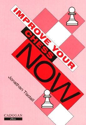 Improve Your Chess Now by Tisdall, Jonathan