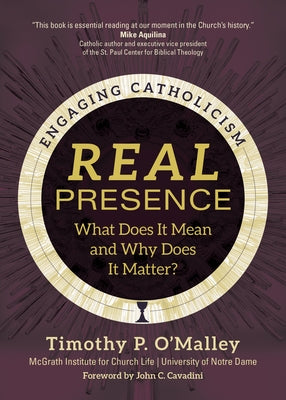 Real Presence: What Does It Mean and Why Does It Matter? by McGrath Institute for Church Life