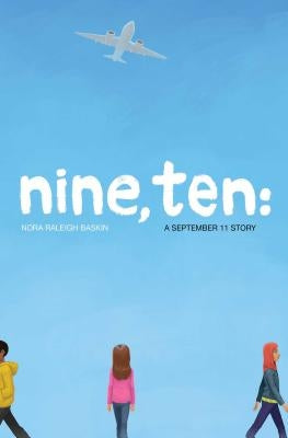 Nine, Ten: A September 11 Story by Baskin, Nora Raleigh