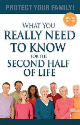 What You Really Need to Know for the Second Half of Life: Protect Your Family! by Steinbacher, Julieanne E.