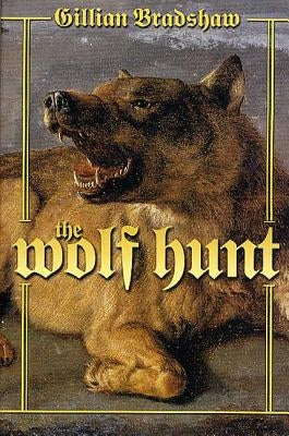 The Wolf Hunt: A Novel of the Crusades by Bradshaw, Gillian