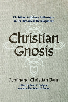 Christian Gnosis by Baur, Ferdinand Christian