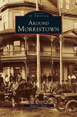 Around Morristown by Bryer, Shaun