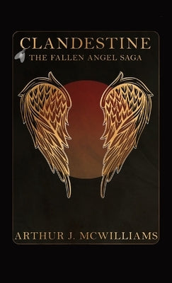 Clandestine: The Fallen Angel Saga: The Fallen Angel Saga by McWilliams, Arthur J.