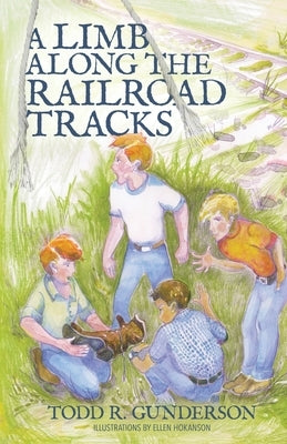 A Limb Along the Railroad Tracks by Gunderson, Todd R.