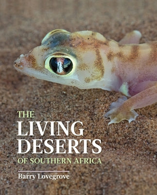 The Living Deserts of Southern Africa by Lovegrove, Barry