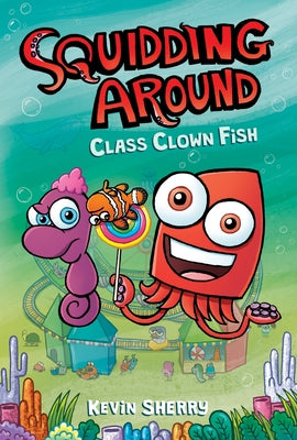 Class Clown Fish: A Graphix Chapters Book (Squidding Around #2) by Sherry, Kevin